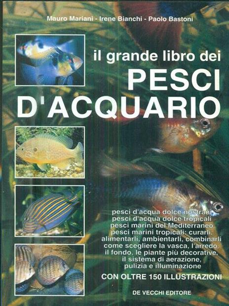 Il grande libro dei pesci d'acquario - Mauro Mariani,Irene Bianchi,Paolo Bastoni - copertina