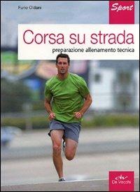 Corsa su strada. Preparazione allenamento tecnica - Furio Oldani - copertina