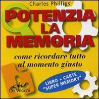 Potenzia la memoria. Come ricordare tutto al momento giusto. Con carte Super Memory - Charles Phillips - copertina