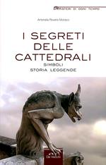 I segreti delle cattedrali. Simboli, storia, leggende