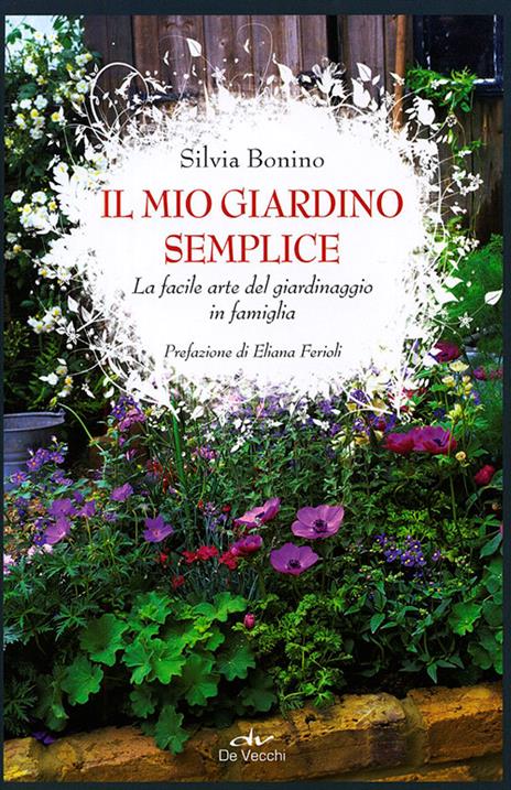 Il mio giardino semplice. La facile arte del giardinaggio in famiglia - Silvia Bonino - 3