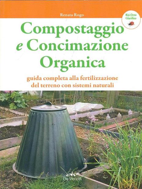 Compostaggio e concimazione organica. Guida completa alla fertilizzazione del terreno con sistemi naturali - Renata Rogo - 4
