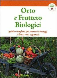 Orto e frutteto biologici. Guida completa per ottenere ortaggi e frutti sani e gustosi - 5