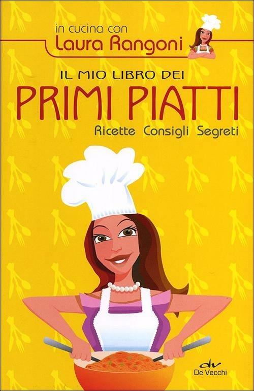 Il mio libro dei primi piatti. Ricette, consigli, segreti - Laura Rangoni - 4