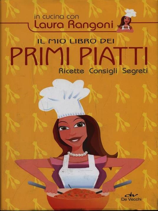 Il mio libro dei primi piatti. Ricette, consigli, segreti - Laura Rangoni - 3