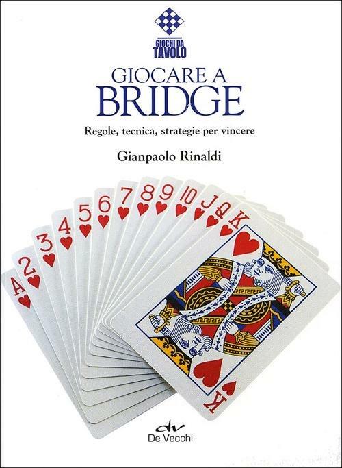 Giocare a bridge. Regole, tecnica, strategie per vincere - Gianpaolo Rinaldi - copertina