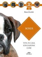 Boxer. Vita in casa, educazione, cure