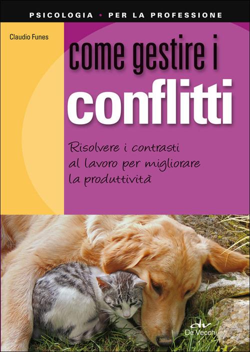 Come gestire i conflitti. Risolvere i contrasti al lavoro per migliorare la produttività - Claudio Funes - copertina