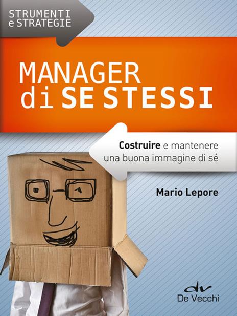 Manager di se stessi. Costruire e mantenere una buona immagine di sé - Mario Lepore - 4