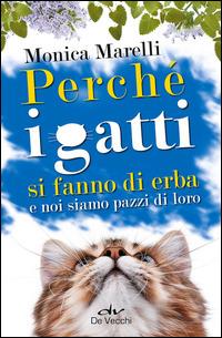 Perché i gatti si fanno di erba e noi siamo pazzi di loro - Monica Marelli - copertina