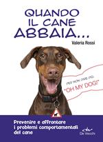 Quando il cane abbaia... Prevenire e affrontare i problemi comportamentali del cane