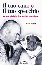 Il tuo cane è il tuo specchio. Vera amicizia, identiche emozioni