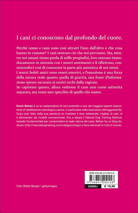 Il tuo cane è il tuo specchio. Vera amicizia, identiche emozioni - Kevin Behan - 2