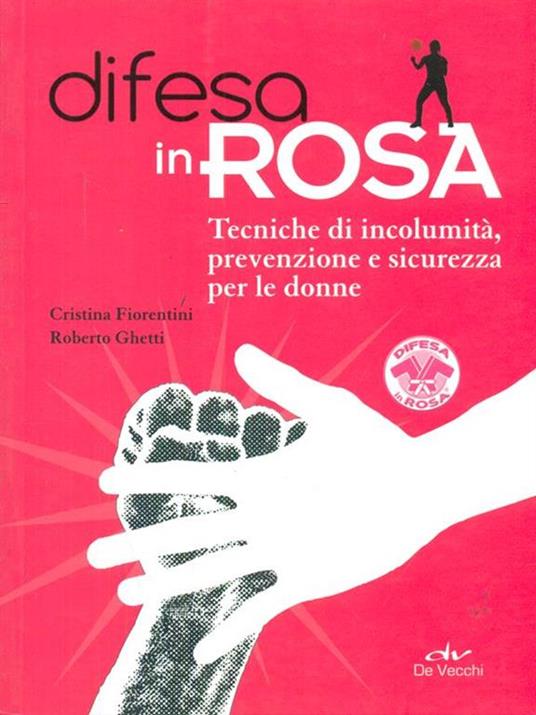 Difesa in rosa. Tecniche di incolumità, prevenzione e sicurezza per le donne - Cristina Fiorentini,Roberto Ghetti - 4