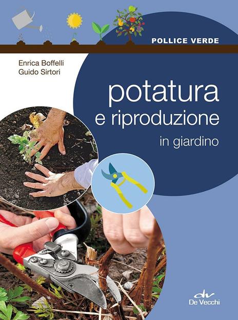 Potatura e riproduzione in giardino - Enrica Boffelli,Guido Sirtori - copertina