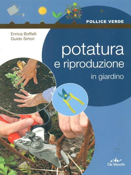 Potatura e riproduzione in giardino - Enrica Boffelli,Guido Sirtori - 4