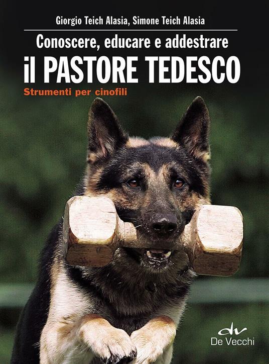 Conoscere, educare e addestrare il pastore tedesco - Giorgio Teich Alasia,Simone Teich Alasia - copertina