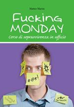 Fucking monday. Corso di sopravvivenza in ufficio