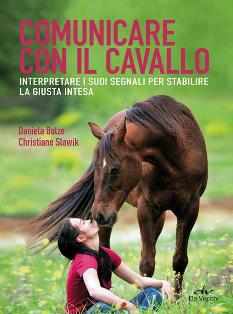 Comunicare con il cavallo. Interpretare i suoi segnali per stabilire la giusta intesa - Daniela Bolze,Christiane Slawik - copertina