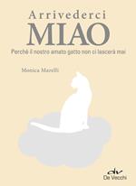 Arrivederci miao. Perché il nostro amato gatto non ci lascerà mai