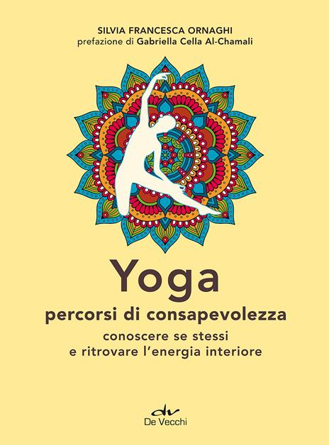 Yoga percorsi di consapevolezza. Conoscere se stessi e ritrovare l'energia interiore - Silvia Francesca Ornaghi - copertina