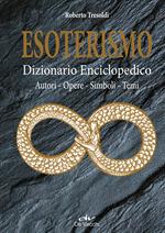 Esoterismo. Dizionario enciclopedico. Autori, opere, simboli, temi