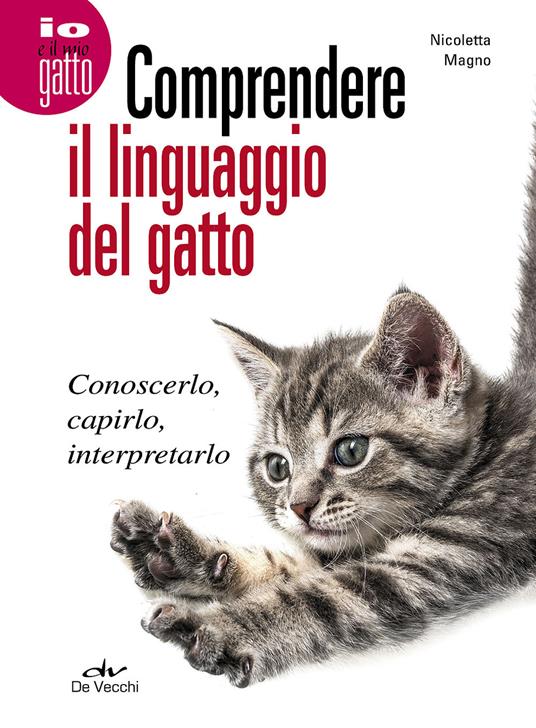 Comprendere il linguaggio del gatto. Conoscerlo, capirlo, interpretarlo - Nicoletta Magno - copertina