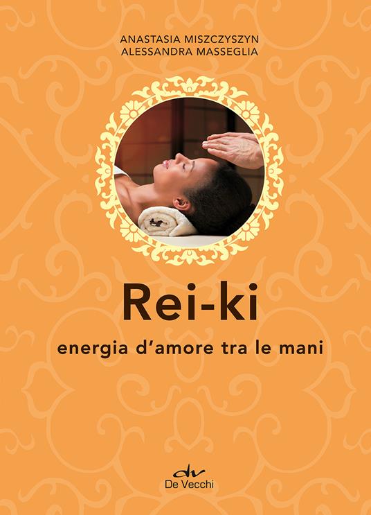 Rei ki. Energia d'amore tra le mani - Anastasia Miszczyszyn,Alessandra Masseglia - copertina