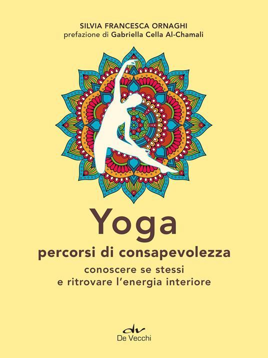 Yoga percorsi di consapevolezza. Conoscere se stessi e ritrovare l'energia interiore - Silvia Francesca Ornaghi - ebook