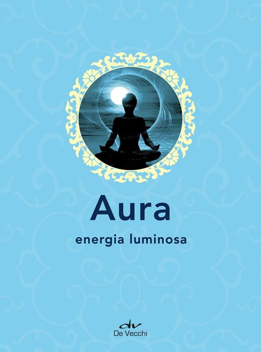Aura. Energia luminosa - AA.VV. - ebook