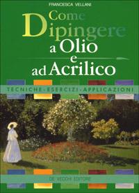 Come dipingere a olio e ad acrilico - Francesca Vellani - copertina