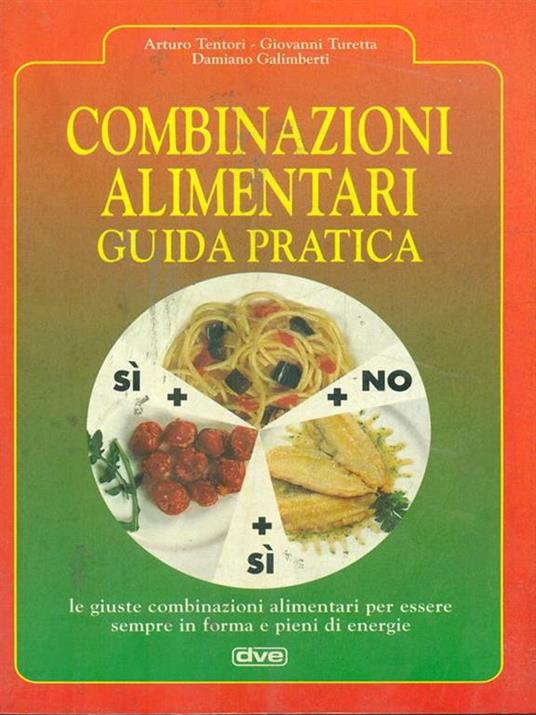 Combinazioni alimentari. Guida pratica - Damiano Galimberti,Arturo Tentori,Giovanni Turetta - copertina