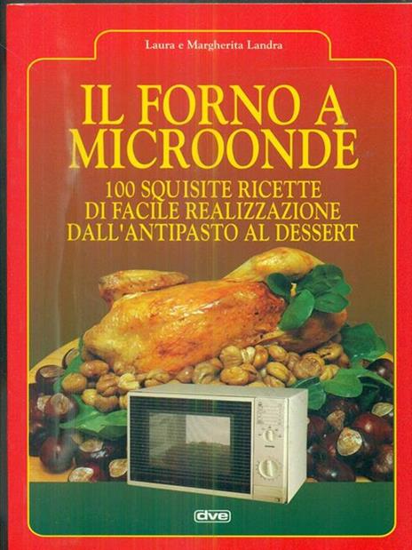 Il forno a microonde. 100 squisite ricette di facile realizzazione dall'antipasto al dessert - Laura Landra,Margherita Landra - 2