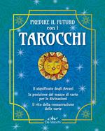 Predire il futuro con i Tarocchi. Il significato, gli schemi per la divinazione, la consacrazione delle carte. Con 22 Carte