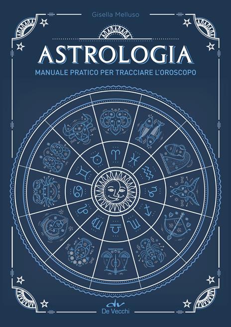 Astrologia. Manuale pratico per tracciare l'oroscopo - Gisella Melluso - copertina