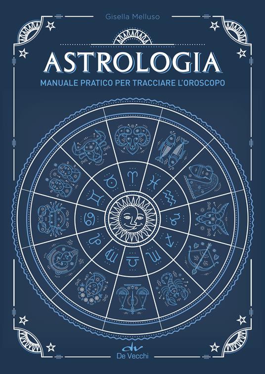 Astrologia. Manuale pratico per tracciare l'oroscopo - Gisella Melluso - copertina