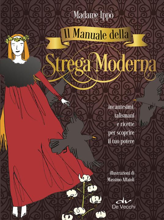 Il manuale della strega moderna. Incantesimi, talismani e ricette per scoprire il tuo potere - Madame Ippò - copertina