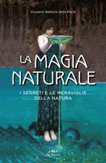 La magia naturale. I segreti e le meraviglie della natura