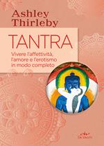 Tantra. Vivere l'affettività, l'amore e l'erotismo in modo completo