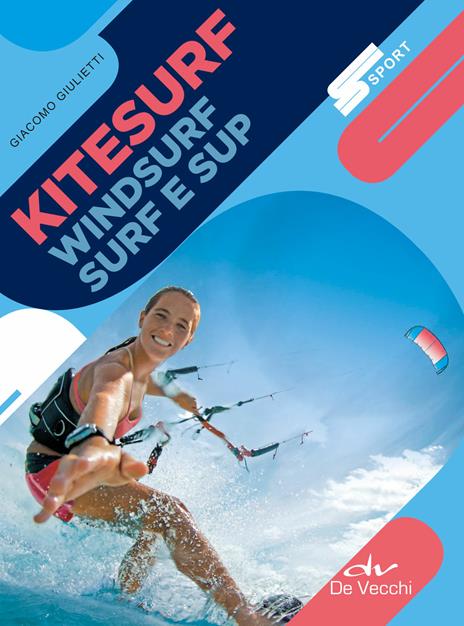 Kitesurf, windsurf, surf e sup. Nuova ediz. - Giacomo Giulietti - copertina