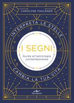 I segni. Guida all'astrologia contemporanea