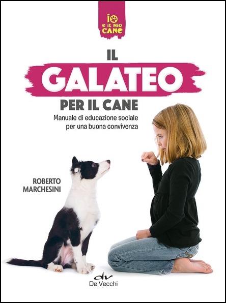 Il galateo per il cane. Manuale di educazione sociale per una buona convivenza - Roberto Marchesini - copertina