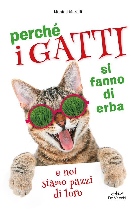 Perché i gatti si fanno di erba e noi siamo pazzi di loro - Monica Marelli,Francesca Lù - ebook