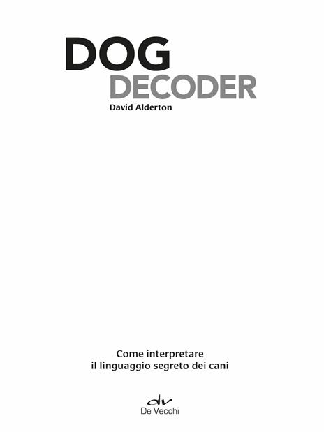 Dog decoder. Come interpretare il linguaggio segreto dei cani - David Alderton - 4