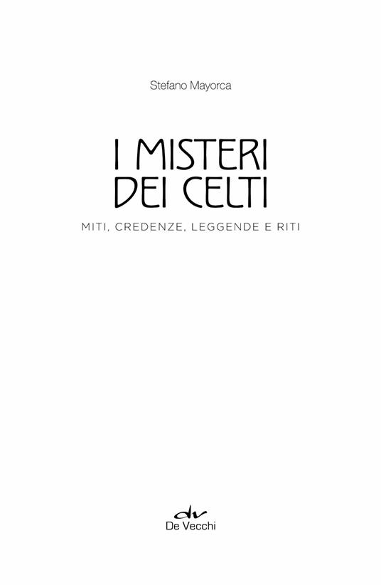 I misteri dei celti. Miti, credenze, leggende e riti - Stefano Mayorca - 4