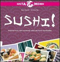 Sushi! Ricette facili per cucinare i migliori piatti giapponesi - Sara Gianotti,Simone Pilla - copertina