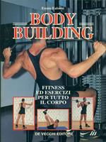 Il body building. Fitness ed esercizi per tutto il corpo