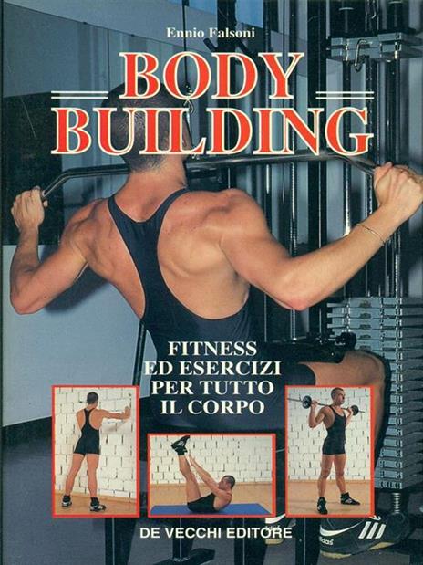 Il body building. Fitness ed esercizi per tutto il corpo - Ennio Falsoni - copertina
