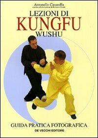 Lezioni di kungfu wushu. Guida pratica fotografica - Antonello Casarella - copertina