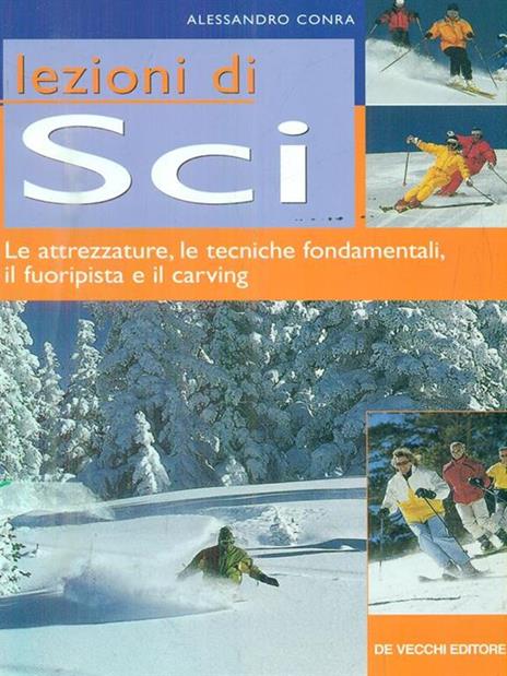 Lezioni di sci. Le attrezzature, le tecniche fondamentali, il fuoripista e il carving - Alessandro Conra - 4